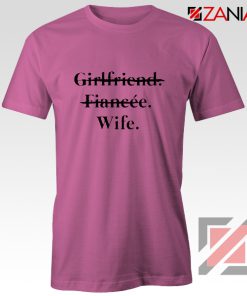 Girlfriend Fiancée Wife T-shirt Funny Wedding Shirt Size S-3XL Pink