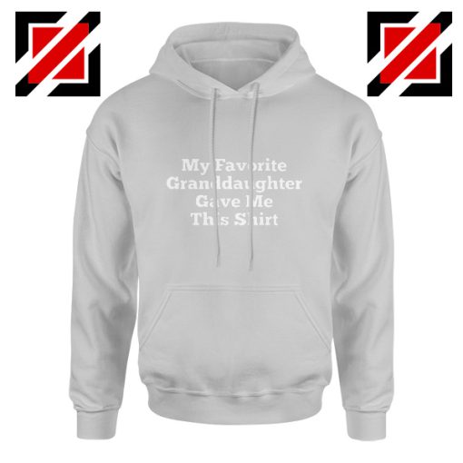 Grandpa Gift Hoodie Granddaughter Cheap Hoodie Size S-2XL Grey