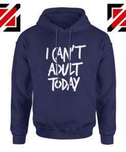 I Can't Adult Today Hoodies Funny Women's Hoodie Gift for Her Navy