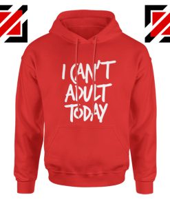 Meme I Can't Adult Today Hoodies