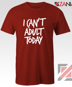 I Can't Adult Today Shirt Funny Women's T Shirt Gift for Her Red