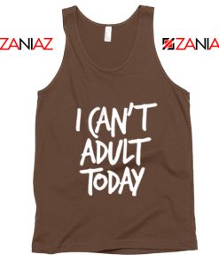 I Can't Adult Today Tank Top Funny Women's Tank Top Gift for Her Brown