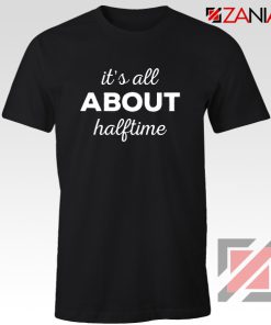 It's All About Halftime Shirt High School Band Tee Size S-3XL Black