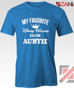 My favourite Disney Princess Calls Me Auntie Disney Shirt Blue