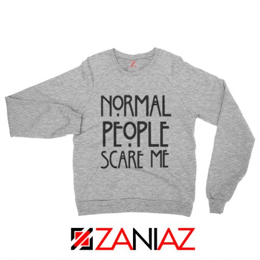 People Scare Me Sweatshirt Horror Story Funny Sweater Cheap Unisex Sport Grey