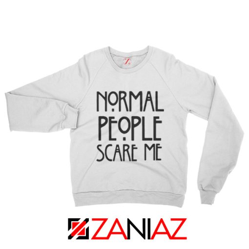 Quote Normal People Scare Me Sweatshirt