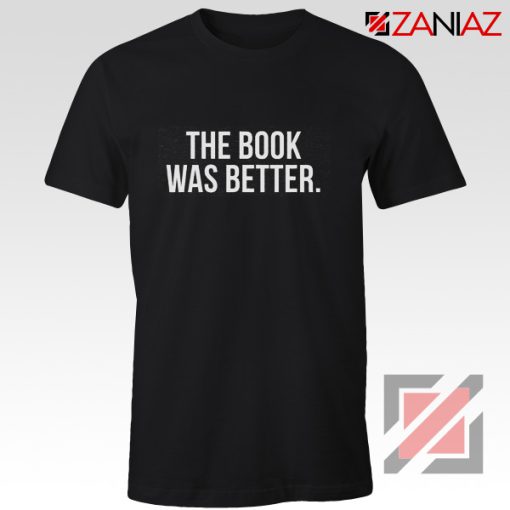 Funny Slogan The Book Was Better T-Shirt