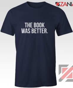 The Book Was Better T-shirt Cheap Funny Slogan Gift for Book Lover Navy Blue