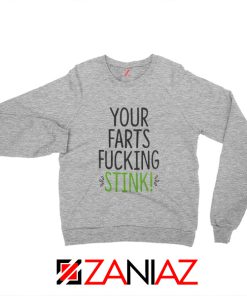 Your Farts Fucking Stink Sweatshirt Funny Birthday Gifts Sweater Sport Grey