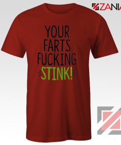 Your Farts Fucking Stink T-Shirt Funny Birthday Gifts Shirt Unisex Adult Red