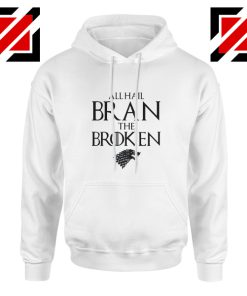 All Hail Bran The Broken Game Of Thrones Hoodie