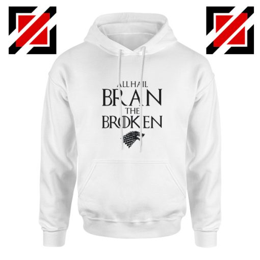 All Hail Bran The Broken Game Of Thrones Hoodie