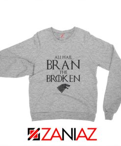 All Hail Bran The Broken Sweatshirt Game Of Thrones Sweatshirt Sport Grey