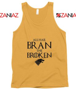 All Hail Bran The Broken Tank Top Game Of Thrones Tank Top Sunshine