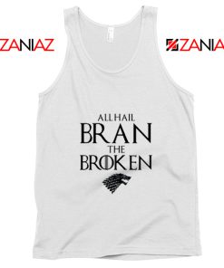 All Hail Bran The Broken Game Of Thrones Tank Top