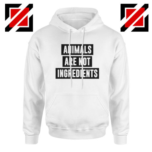 Animals Are Not Ingredients Hoodie Animal Lovers Hoodie Size S-2XL White