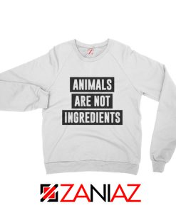 Sarcasm Animals Are Not Ingredients Sweatshirt