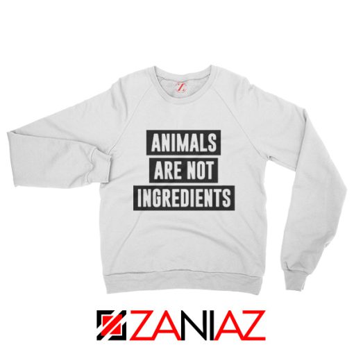 Sarcasm Animals Are Not Ingredients Sweatshirt