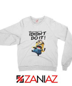 Funny I Didnt Do It Minion Sweatshirt