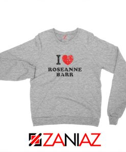 I Love Roseanne Barr Sweatshirt TV Sitcom Roseanne Sweatshirt Sport Grey