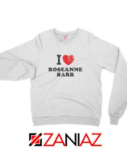 I Love Roseanne Barr Sweatshirt TV Sitcom Roseanne Sweatshirt White