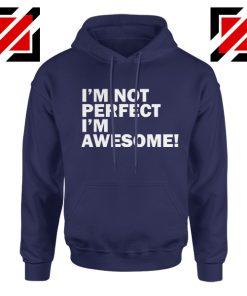 I'm Not Perfect I'm Awesome Quote Hoodie