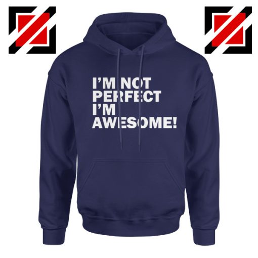 I'm Not Perfect I'm Awesome Quote Hoodie