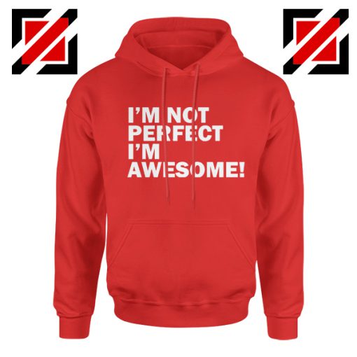 I'm not perfect Quote Hoodie I'm awesome Quote Hoodie Size S-2XL Red