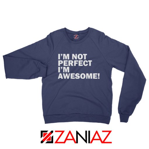 Funny Quote I'm Not Perfect Sweatshirt