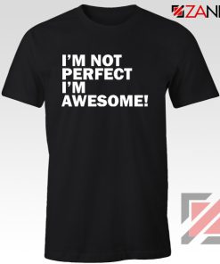 I'm not perfect Quote T-shirt I'm awesome Quote Tee Shirt Size S-3XL Black