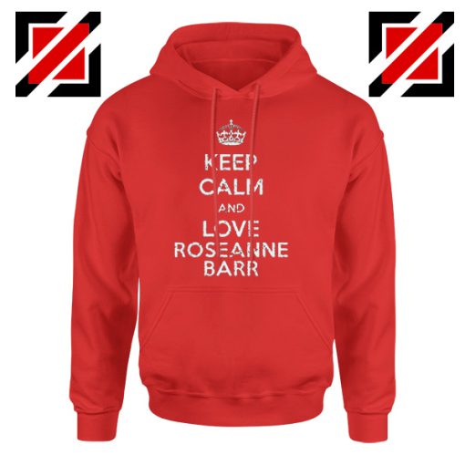 Keep Calm and Love Roseanne Stand up Comedian Hoodie