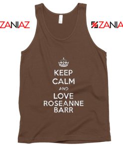 Keep Calm and Love Roseanne Barr Stand up Comedian Tank Top Brown