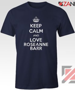 Keep Calm and Love Roseanne Barr T-Shirt Stand up Comedian Navy