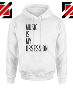 Music Is My Obsession Hoodie Funny Music Saying Hoodie Size S-2XL White