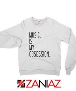 Music Is My Obsession Sweatshirt Funny Music Saying Sweatshirt White