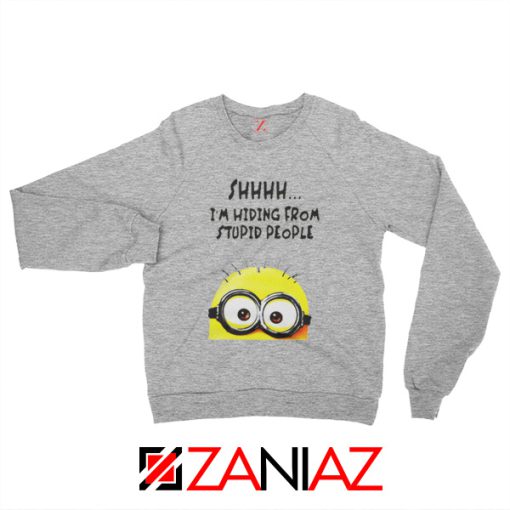 Shhhh I’m Hiding From Stupid People Sweatshirt Funny Minion Sport Grey