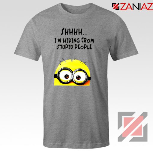 Shhhh I’m Hiding From Stupid People Tshirts Funny Minion Grey