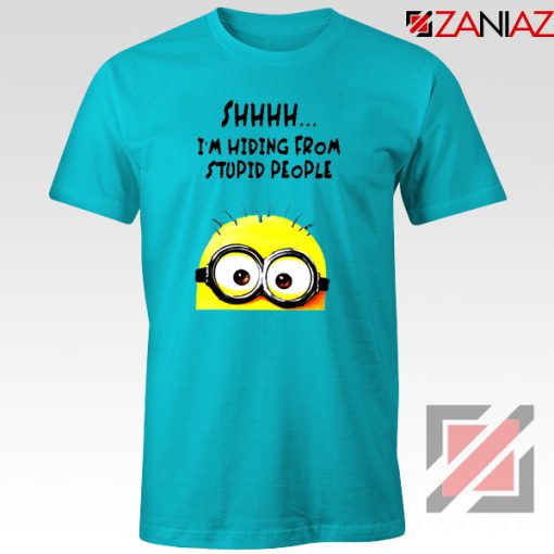 Shhhh I’m Hiding From Stupid People Tshirts Funny Minion Light Blue