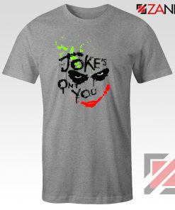 The Jokes On You Quote T-Shirts Joker Movie Tee Shirt Size S-3XL Grey