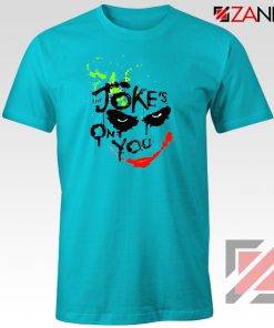 The Jokes On You Quote T-Shirts Joker Movie Tee Shirt Size S-3XL Light Blue