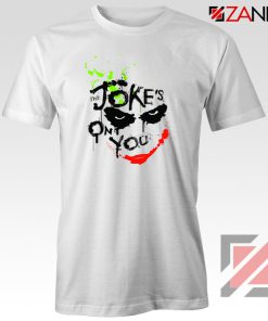 Joker Movie The Jokes On You Quote T-Shirts