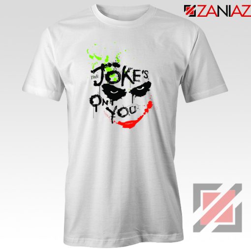 Joker Movie The Jokes On You Quote T-Shirts