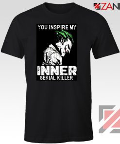 You Inspire My Joker T-Shirts Joker Movie Best Tee Shirt Size S-3XL Black