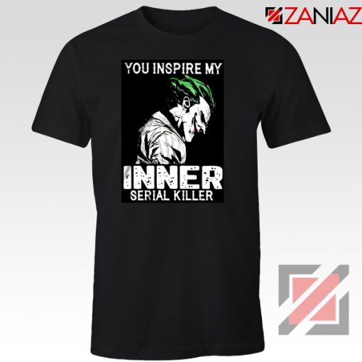 You Inspire My Joker T-Shirts Joker Movie Best Tee Shirt Size S-3XL Black