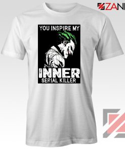 You Inspire My Joker T-Shirts Joker Movie Best Tee Shirt Size S-3XL White