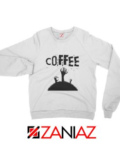 Zombie Coffee Sweatshirt Walking Dead Cheap Sweatshirt White