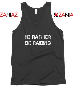 Funny Quote I'd Rather Be Raiding Tank Top