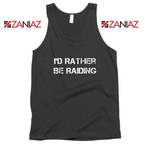 Funny Quote I'd Rather Be Raiding Tank Top