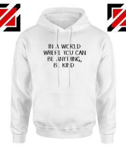 Kind Hoodie Can Be Anything Cute Womens Best Hoodie Size S-2XL White