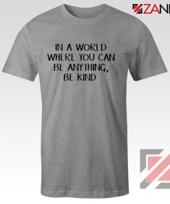 Can Be Anything Kind T-Shirt